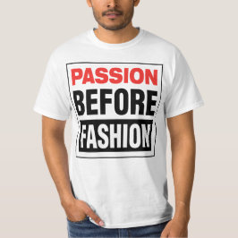 Passion Before Fashion T Shirt