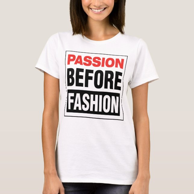 Passion Before Fashion T Shirt (Framsida)