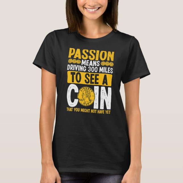 Passionsnumismatist för myntuppsamlare t shirt (Framsida)