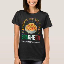 Pasta ALLT DU SER ÄR JAG TILL SPAGHETTI Humor T Shirt