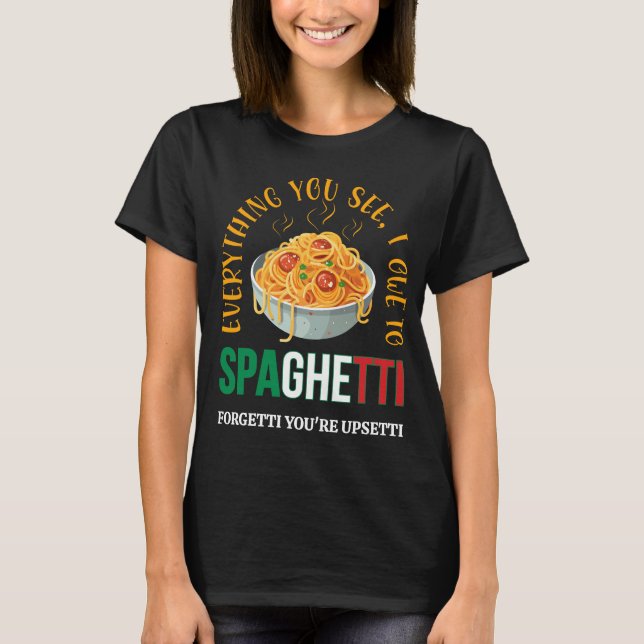 Pasta ALLT DU SER ÄR JAG TILL SPAGHETTI Humor T Shirt (Framsida)