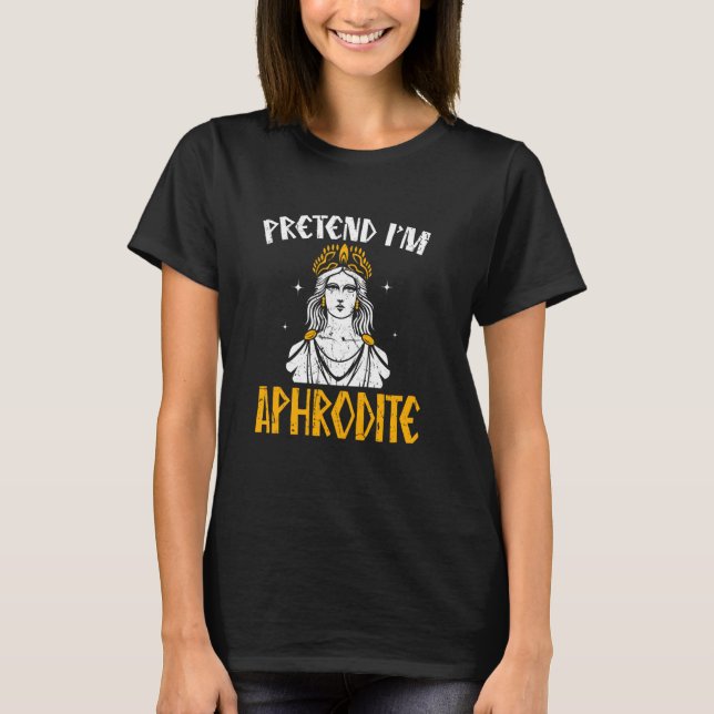 Påstå att jag är Aphrodite Ancient Greece Gods Gre T Shirt (Framsida)