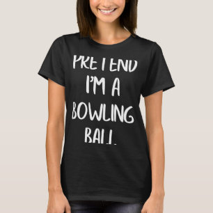 Påstå att jag är en Bowling Ball Lazy Halloween Co T Shirt