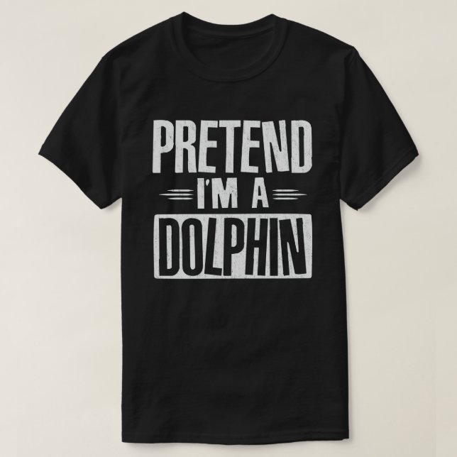 Påstå att jag är en delfin Easy Halloween Costume T Shirt (Design framsida)
