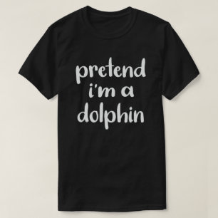 Påstå att jag är en delfin Easy Halloween Costume T Shirt