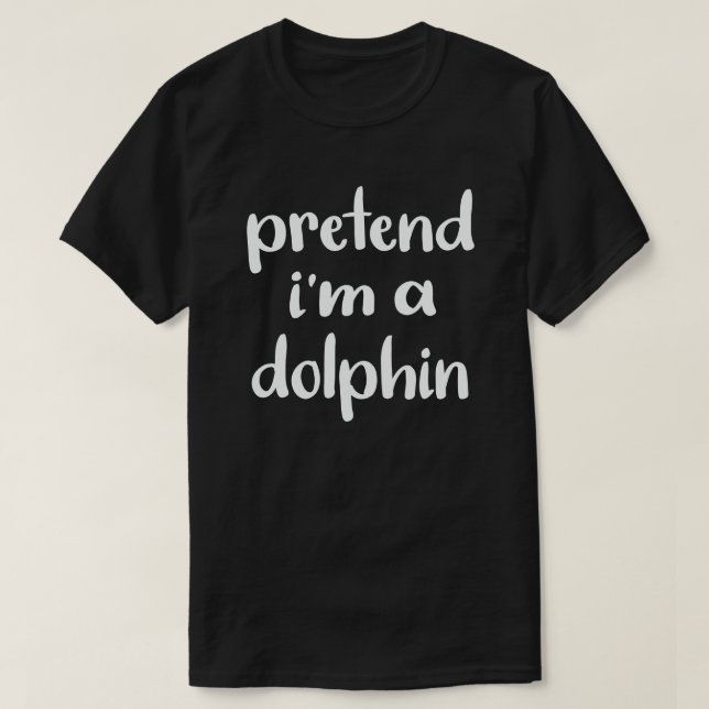 Påstå att jag är en delfin Easy Halloween Costume T Shirt (Design framsida)