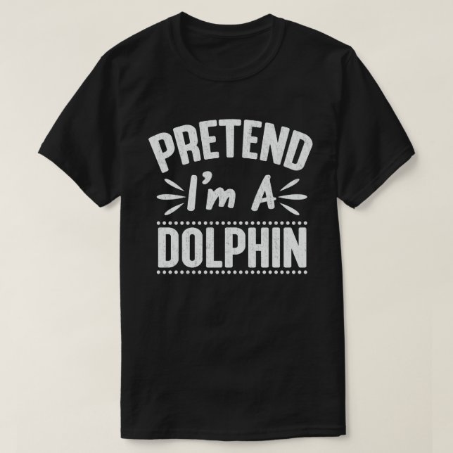 Påstå att jag är en delfin Easy Halloween Costume T Shirt (Design framsida)