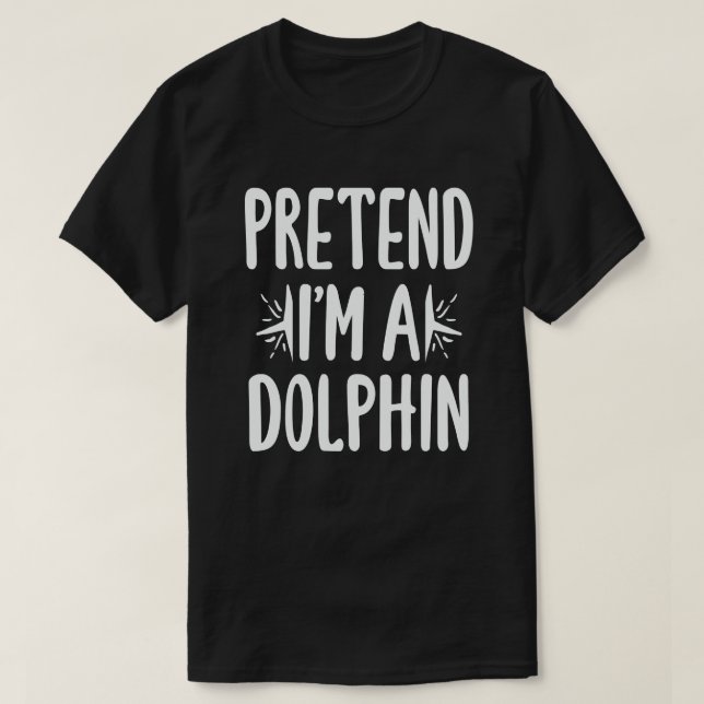 Påstå att jag är en delfin Easy Halloween Costume T Shirt (Design framsida)