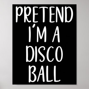 Påstå att jag är en Disco Boll Costume Halloween E Poster
