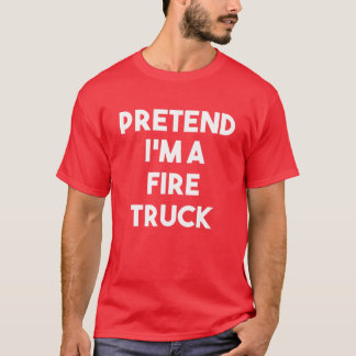 Påstå att jag är en Fire Lastbil Costume Lazy Funn T Shirt