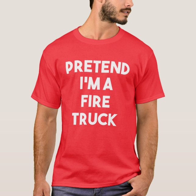Påstå att jag är en Fire Lastbil Costume Lazy Funn T Shirt (Framsida)