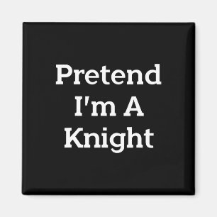 Påstå att jag är en Knight Costume Party Funny Hal Magnet