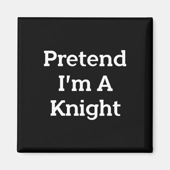 Påstå att jag är en Knight Costume Party Funny Hal Magnet (Framsidan)