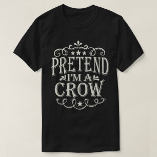 Påstå att jag är en Kråka Lustigt Halloween-kostym T Shirt