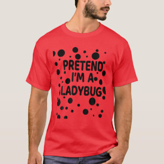 Påstå att jag är en Ladybug Halloween Costume Lady T Shirt