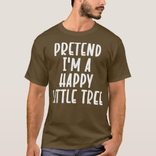 Påstå att jag är en Lycklig Little Träd Lazy Hallo T Shirt