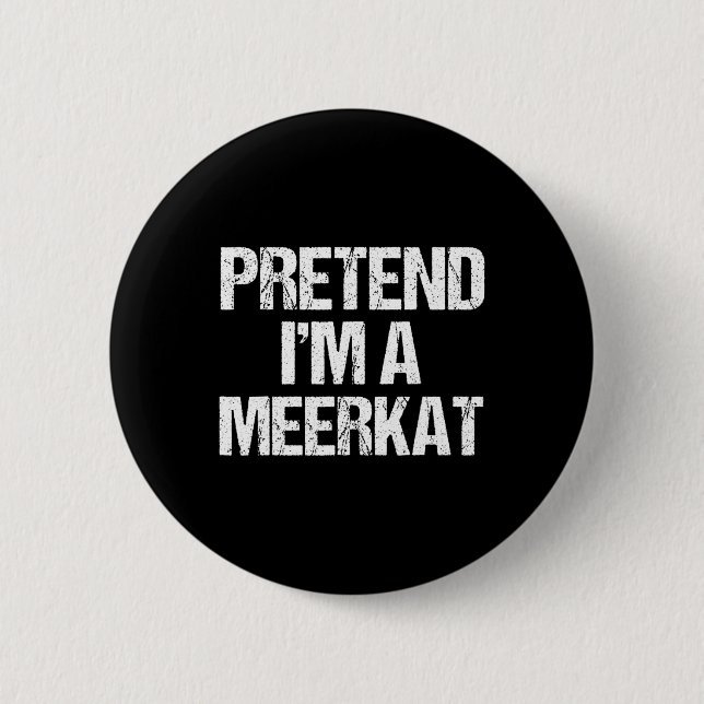 Påstå att jag är en Meerkat Costume Funny Hallowee Knapp (Framsida)