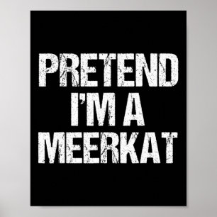 Påstå att jag är en Meerkat Costume Funny Hallowee Poster