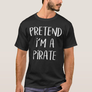 Påstå att jag är en Pirat Costume Funny Halloween  T Shirt