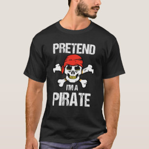 Påstå att jag är en Pirat Costume T Shirt