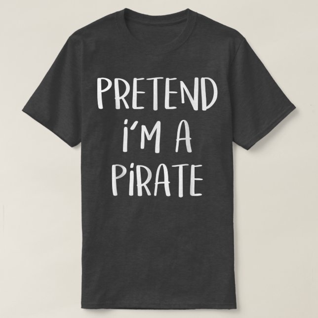 Påstå att jag är en Pirat Lazy Halloween Costume T Shirt (Design framsida)