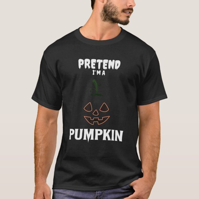 Påstå att jag är en Pumpkin Funny Halloween Costum T Shirt (Framsida)