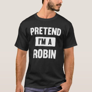 Påstå att jag är en Robin Halloween Costume T Shirt