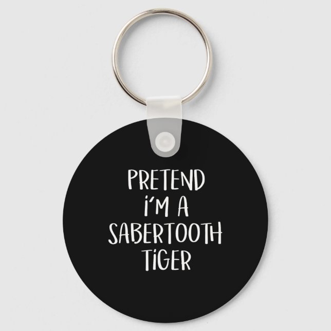 Påstå att jag är en Sabertooth Tiger Costume Funny Nyckelring (Framsida)