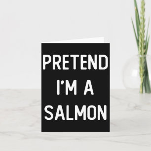 Påstå att jag är en Salmon Costume Party Funny Hal Kort