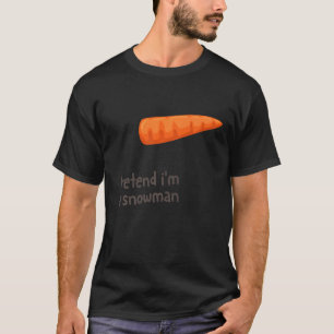Påstå att jag är en Snögubbe Costume Carrot Nose T Shirt