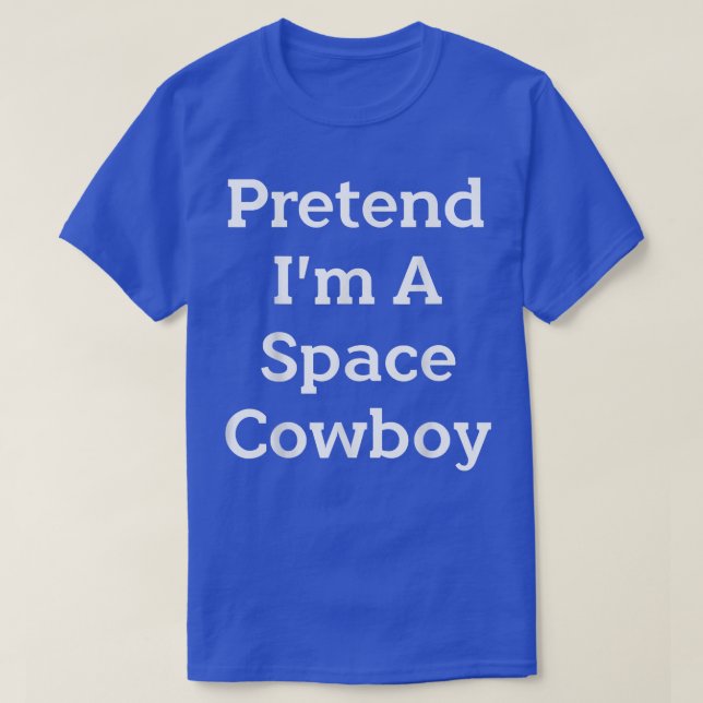 Påstå att jag är en Space Cowboy Costume Funny Hal T Shirt (Design framsida)