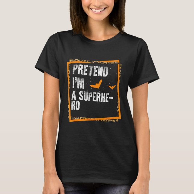 Påstå att jag är en superhjälte Easy Lazy Hallowee T Shirt (Framsida)