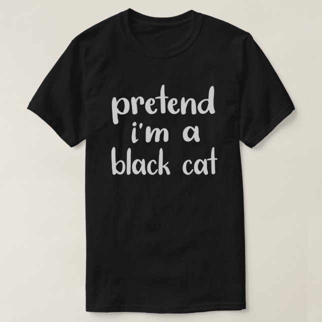 Påstå att jag är en svart katt lätt halloween-dräk t shirt (Design framsida)
