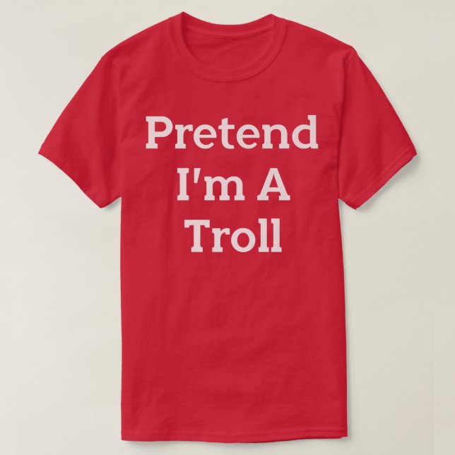 Påstå att jag är en Troll Costume Party Funny Hall T Shirt (Design framsida)