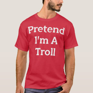 Påstå att jag är en Troll Costume Party Funny Hall T Shirt