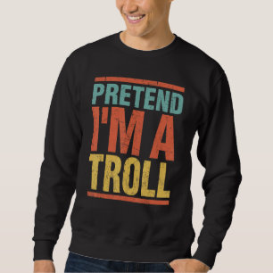 Påstå att jag är en Troll sista minuten Lazy Hallo Lång Ärmad Tröja
