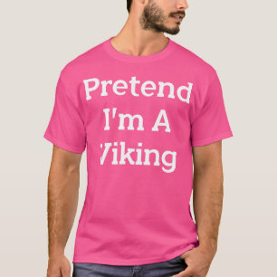 Påstå att jag är en Viking Costume Party Funny Hal T Shirt