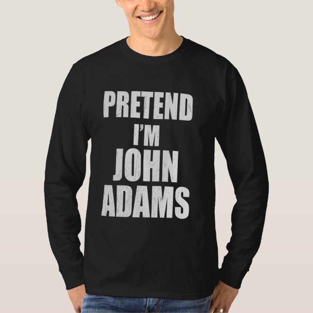 Påstå att jag är John Adams Lazy Easy Last Minute  T Shirt (Framsida)