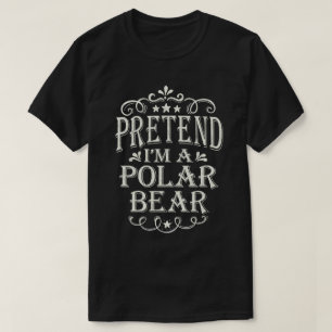 Påstå att jag är Polar Bear Lazy Easy Costume Hall T Shirt