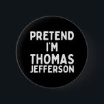 Påstå att jag är Thomas Jefferson Roligt Lazy Hall Knapp<br><div class="desc">Jag är Thomas Jefferson Roligt Lazy Halloween Costume</div>