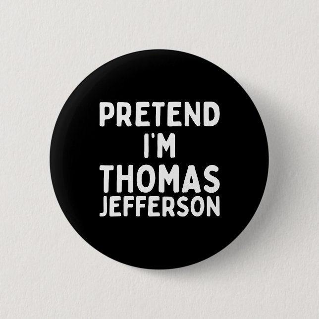 Påstå att jag är Thomas Jefferson Roligt Lazy Hall Knapp (Framsida)