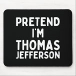 Påstå att jag är Thomas Jefferson Roligt Lazy Hall Musmatta<br><div class="desc">Jag är Thomas Jefferson Roligt Lazy Halloween Costume</div>