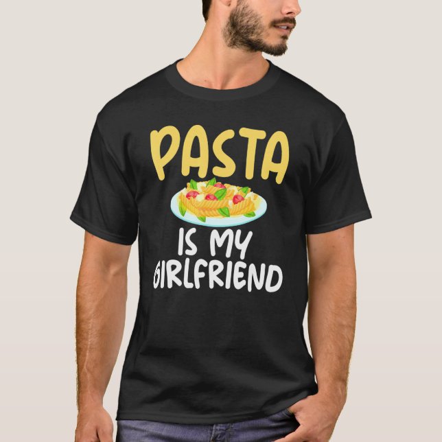 Pasta Is My Girlfriend Sarcastic For Pasta Boys T Shirt (Framsida)