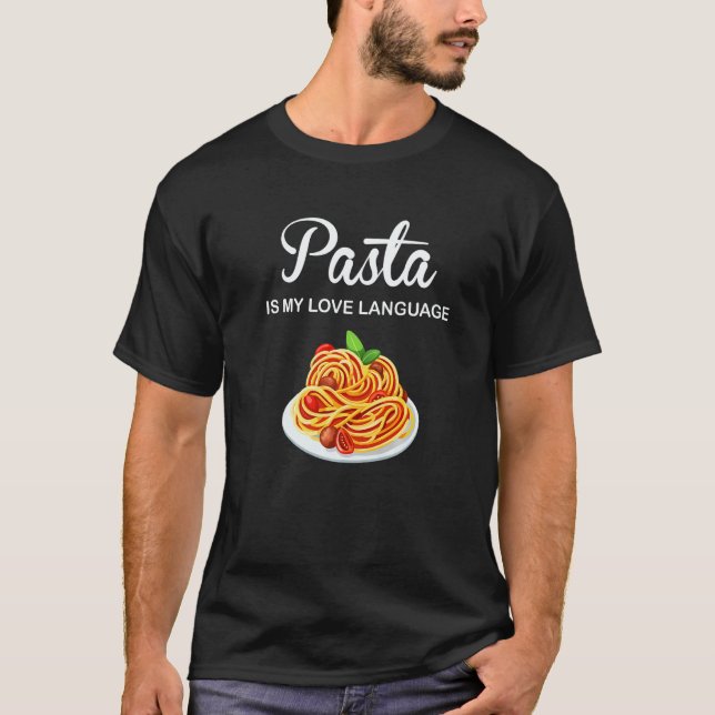 Pasta Is My Love Language Italian Food Pasta Is Li T Shirt (Framsida)