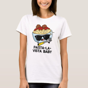 Pasta-la-vista Baby Funny Food Pasta Pun T Shirt