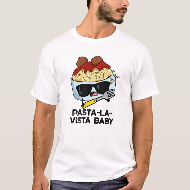 Pasta-la-vista Baby Funny Food Pasta Pun T Shirt (Framsida)