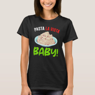 Pasta La Vista Baby Humerus Spagetti T Shirt