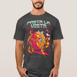 Pasta La Vista T Shirt