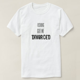 Påstående med Fishing Har mig Divorced T Shirt