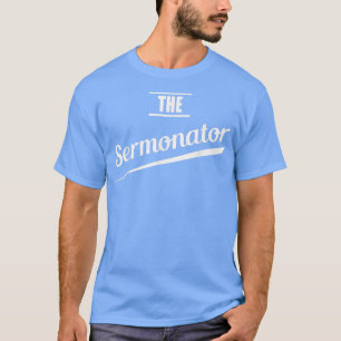 Pastor Gift Preacher Funny Sermonator T Shirt